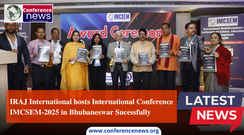 IRAJ International hosts International Conference IMCSEM-2025 in Bhubaneswar SucessfullyIRAJ International hosts International Conference IMCSEM-2025 in Bhubaneswar Sucessfully